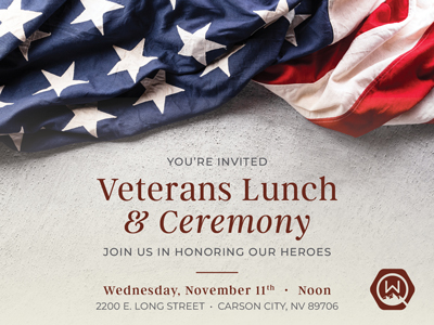 Invitation for a Veterans Lunch & Ceremony on Wednesday, November 11th at noon, located at 2200 E. Long Street, Carson City, NV.